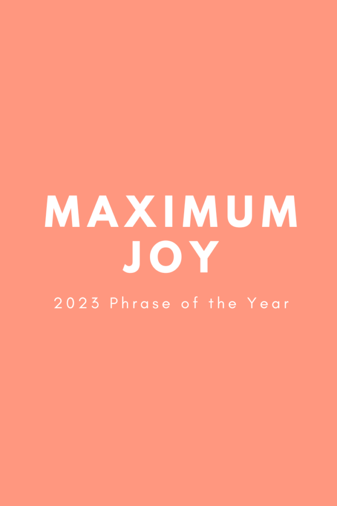 2023 Phrase of the Year: Maximum Joy